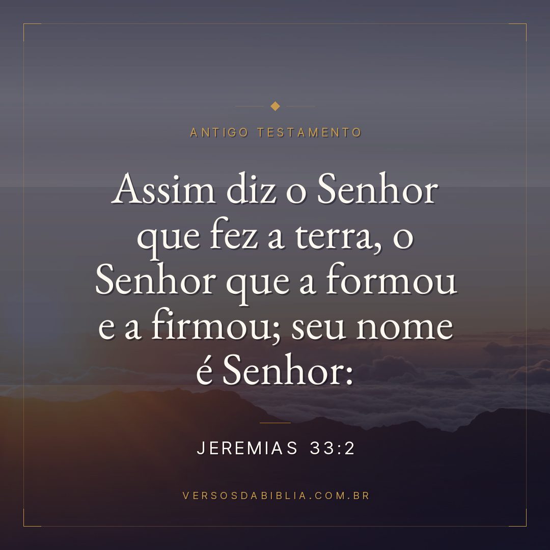 Jeremias - 33 - 2 - "Assim diz o Senhor que fez a terra