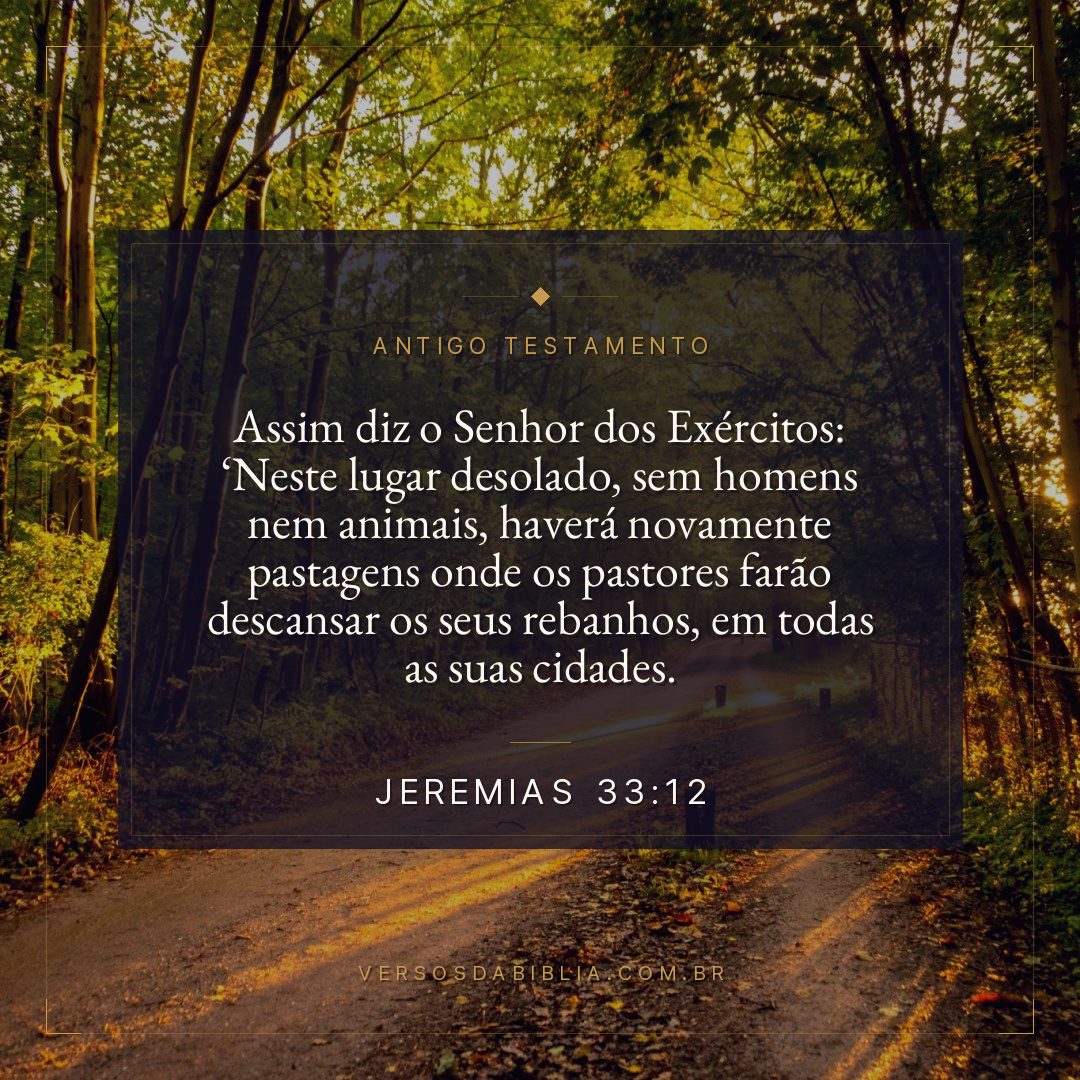 Jeremias - 33 - 12 - "Assim diz o Senhor dos Exércitos: Neste lugar desolado