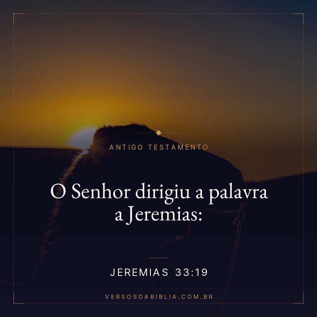 Jeremias - 33 - 19 - O Senhor dirigiu a palavra a Jeremias: