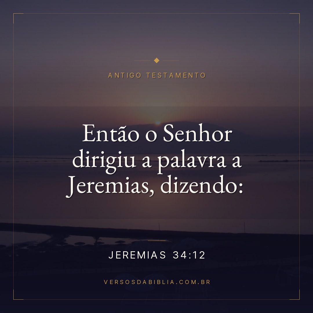 Jeremias - 34 - 12 - Então o Senhor dirigiu a palavra a Jeremias