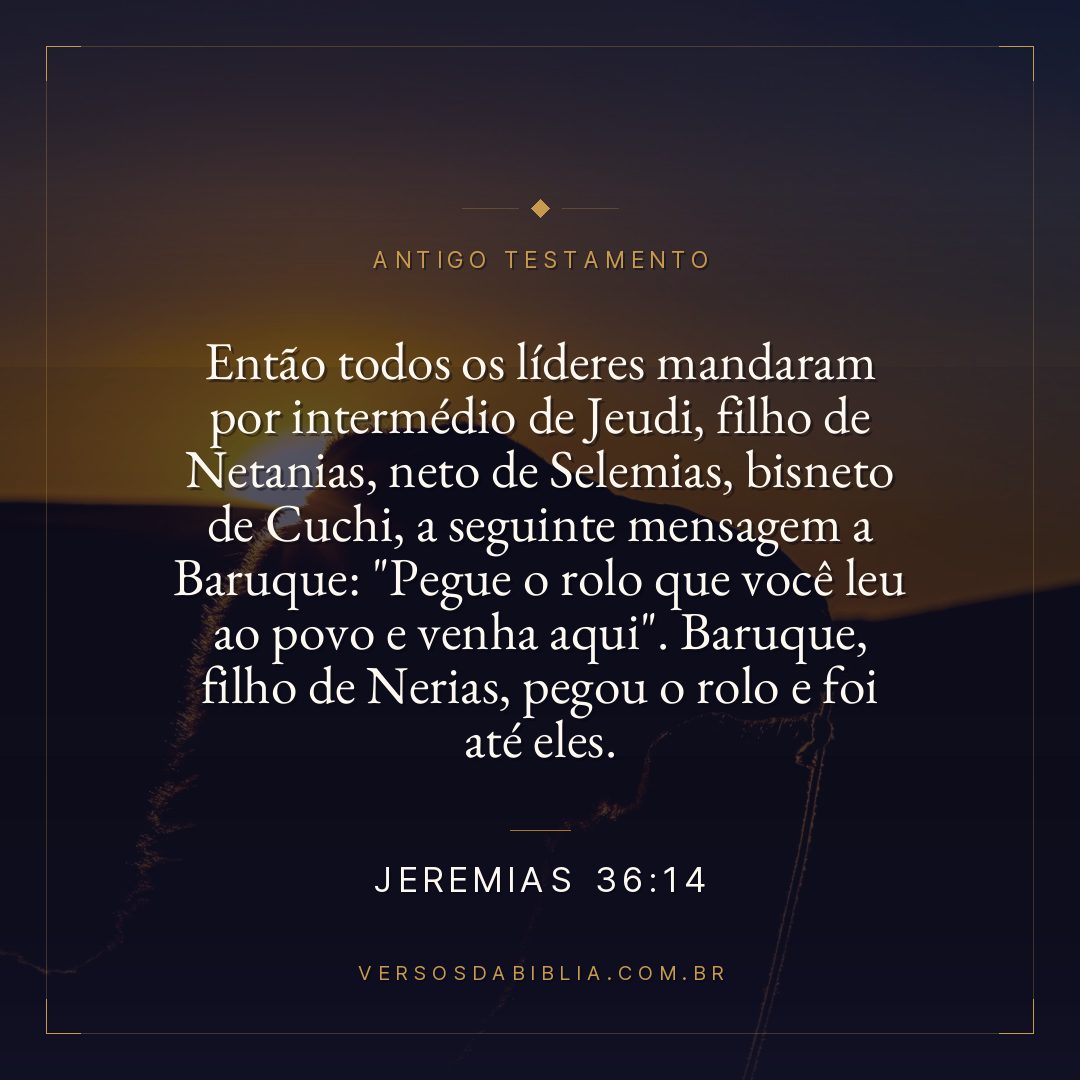 Jeremias - 36 - 14 - Então todos os líderes mandaram por intermédio de Jeudi