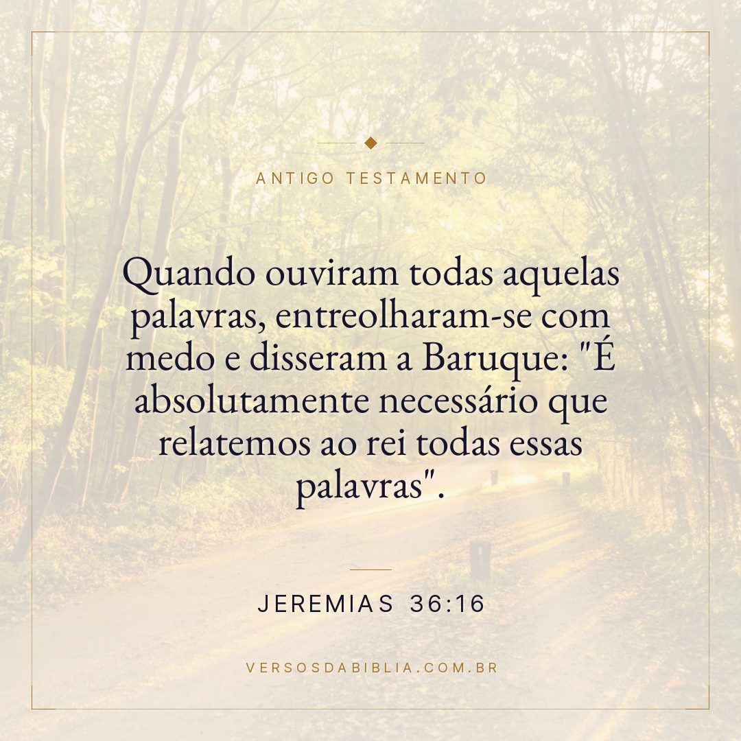Jeremias - 36 - 16 - Quando ouviram todas aquelas palavras