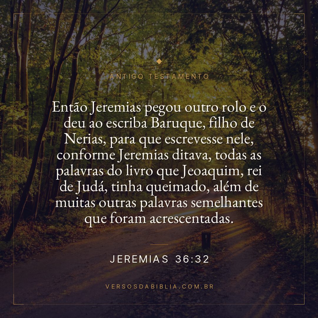 Jeremias - 36 - 32 - Então Jeremias pegou outro rolo e o deu ao escriba Baruque