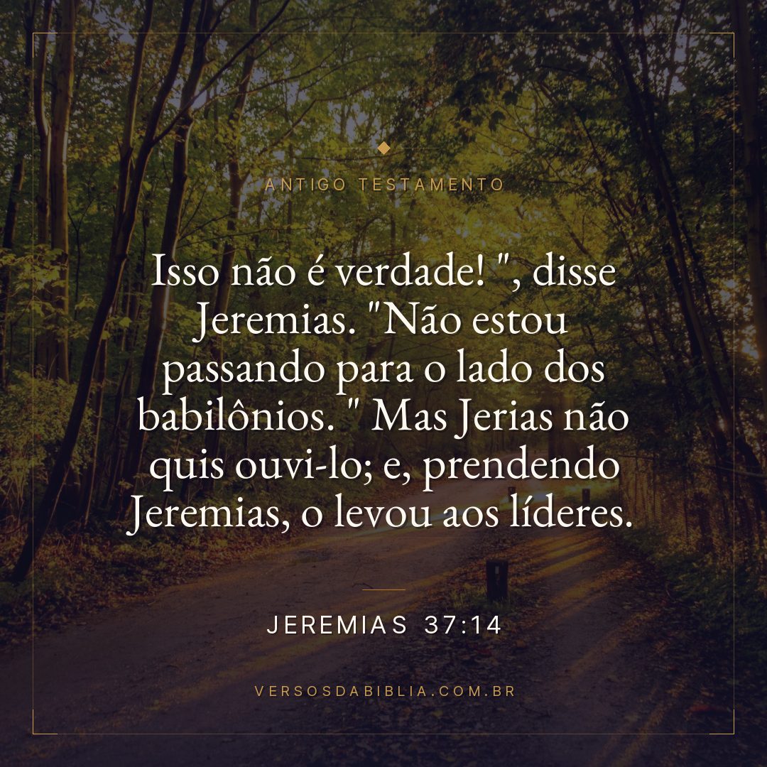 Jeremias - 37 - 14 - "Isso não é verdade! "