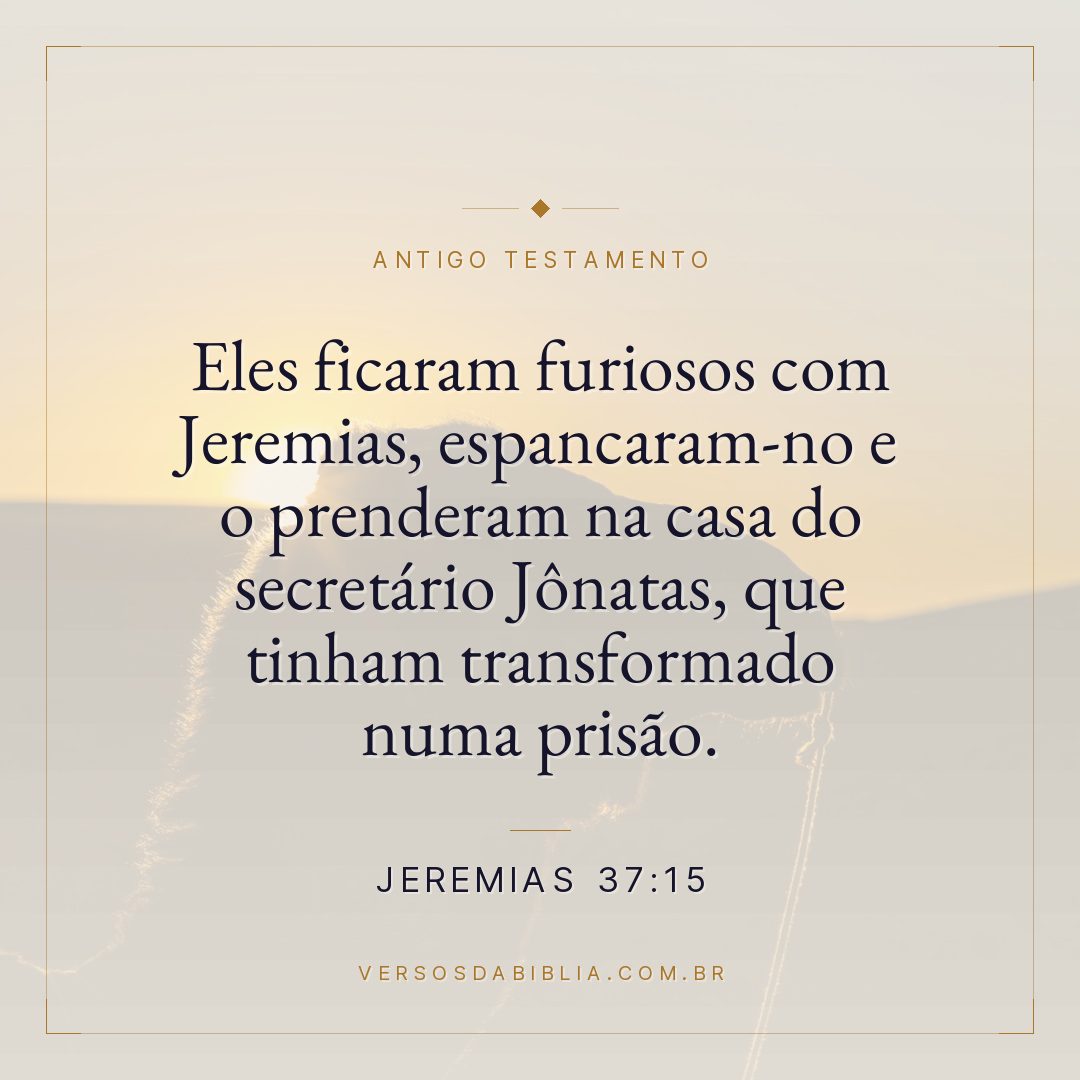 Jeremias - 37 - 15 - Eles ficaram furiosos com Jeremias