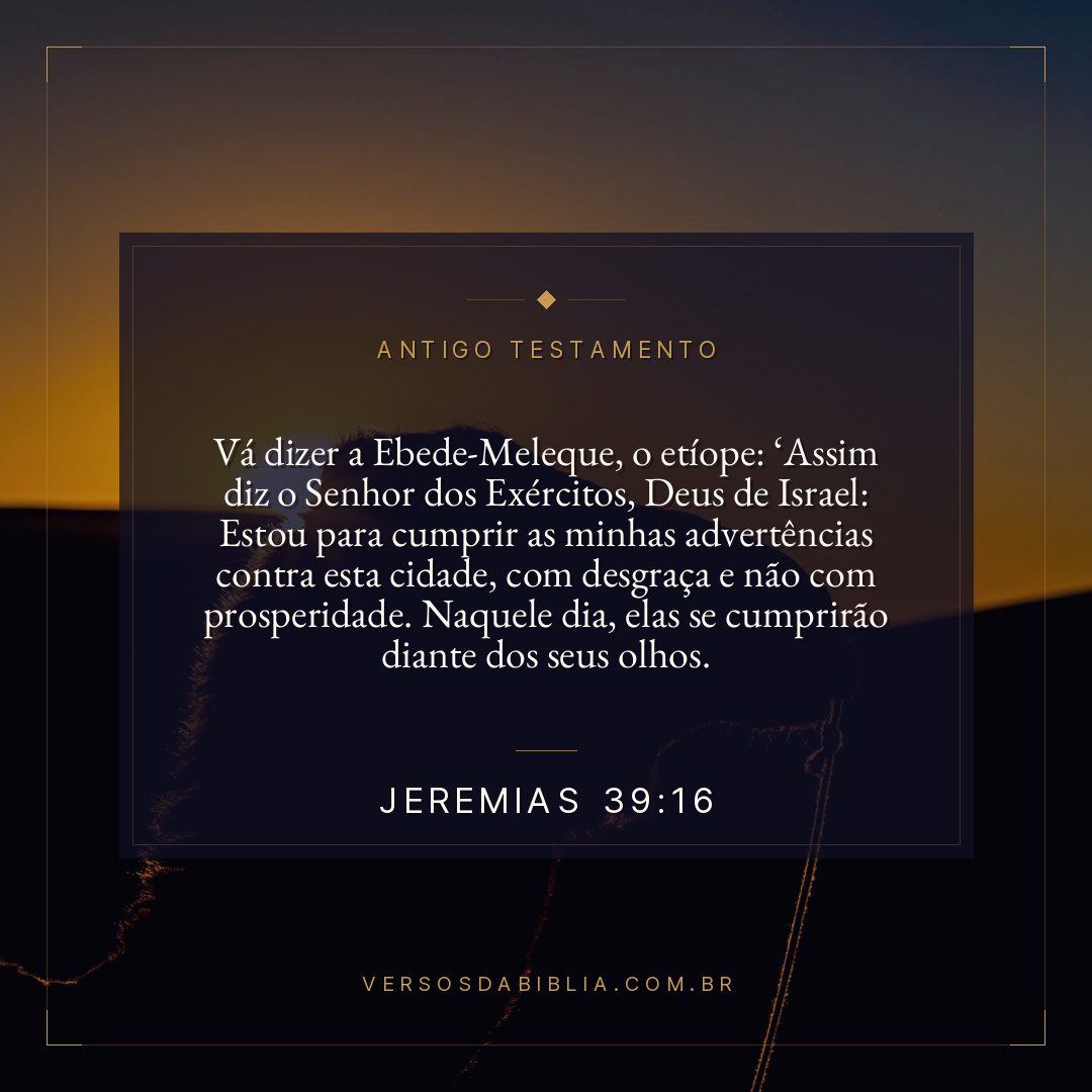 Jeremias - 39 - 16 - "Vá dizer a Ebede-Meleque