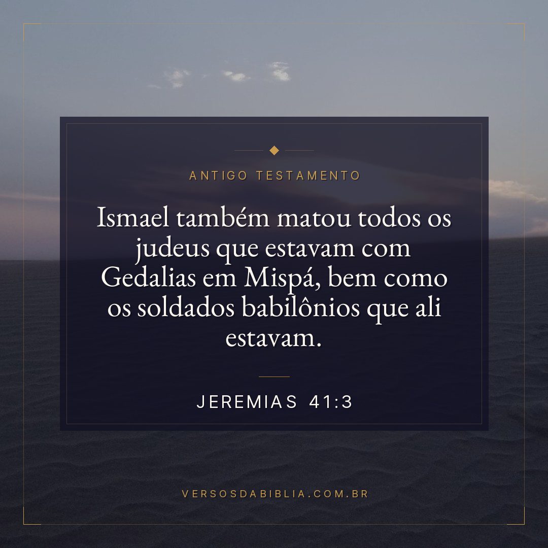 Jeremias - 41 - 3 - Ismael também matou todos os judeus que estavam com Gedalias em Mispá