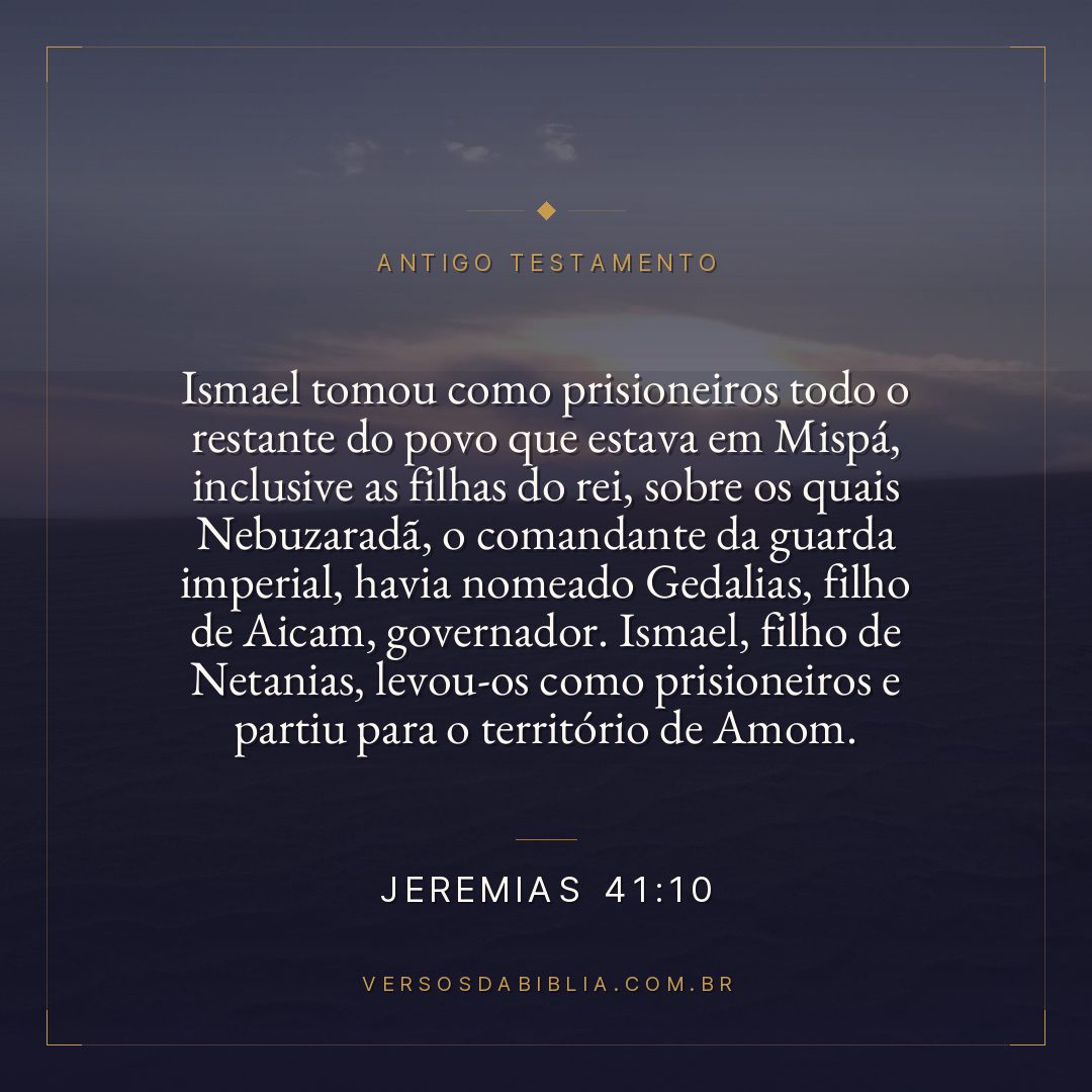 Jeremias - 41 - 10 - Ismael tomou como prisioneiros todo o restante do povo que estava em Mispá