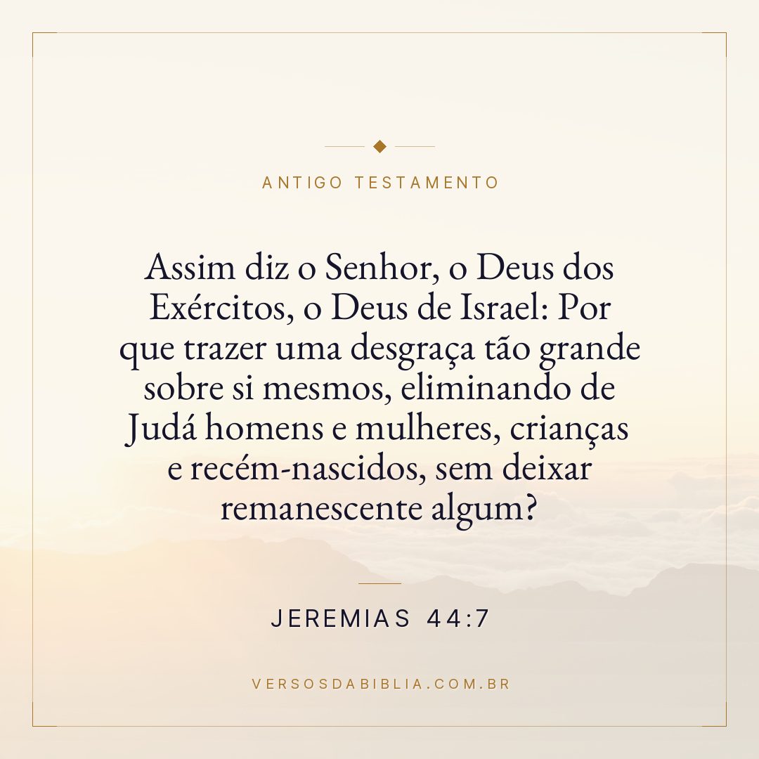 Jeremias - 44 - 7 - "Assim diz o Senhor