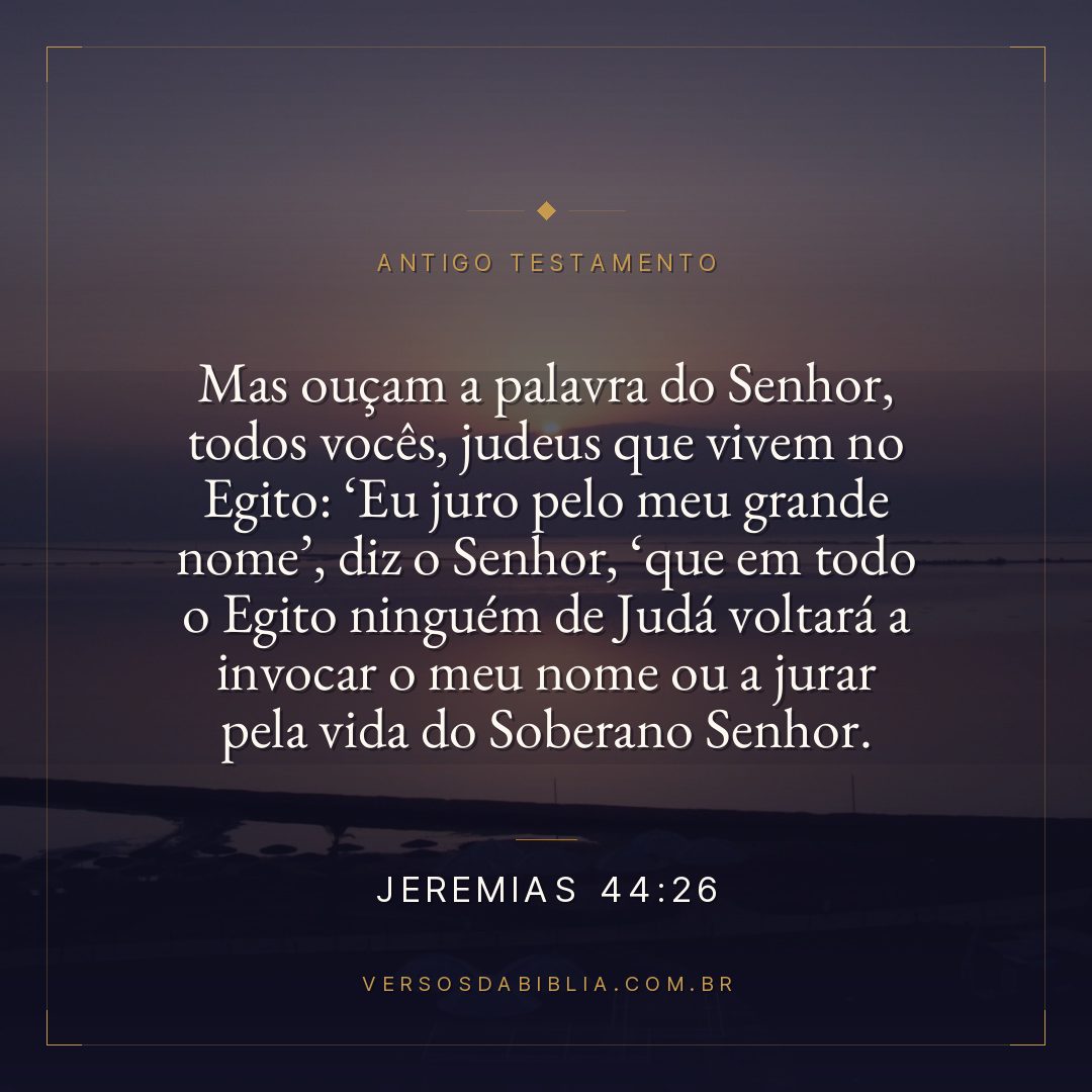 Jeremias - 44 - 26 - Mas ouçam a palavra do Senhor