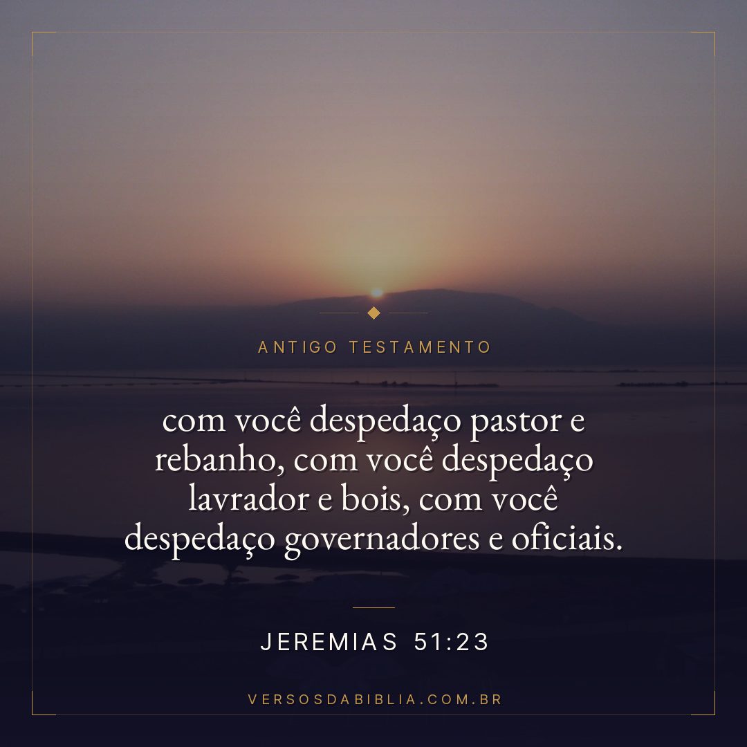 Jeremias - 51 - 23 - com você despedaço pastor e rebanho