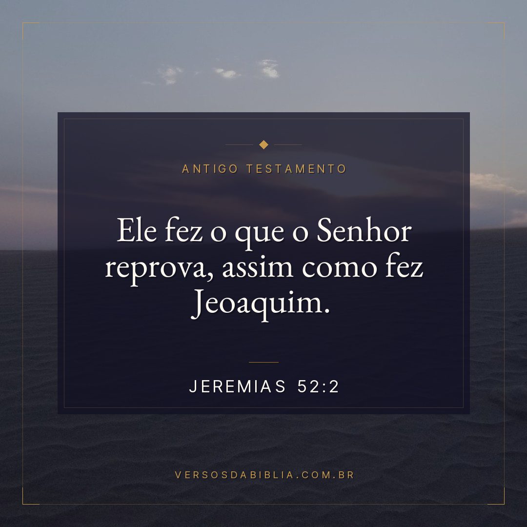 Jeremias - 52 - 2 - Ele fez o que o Senhor reprova