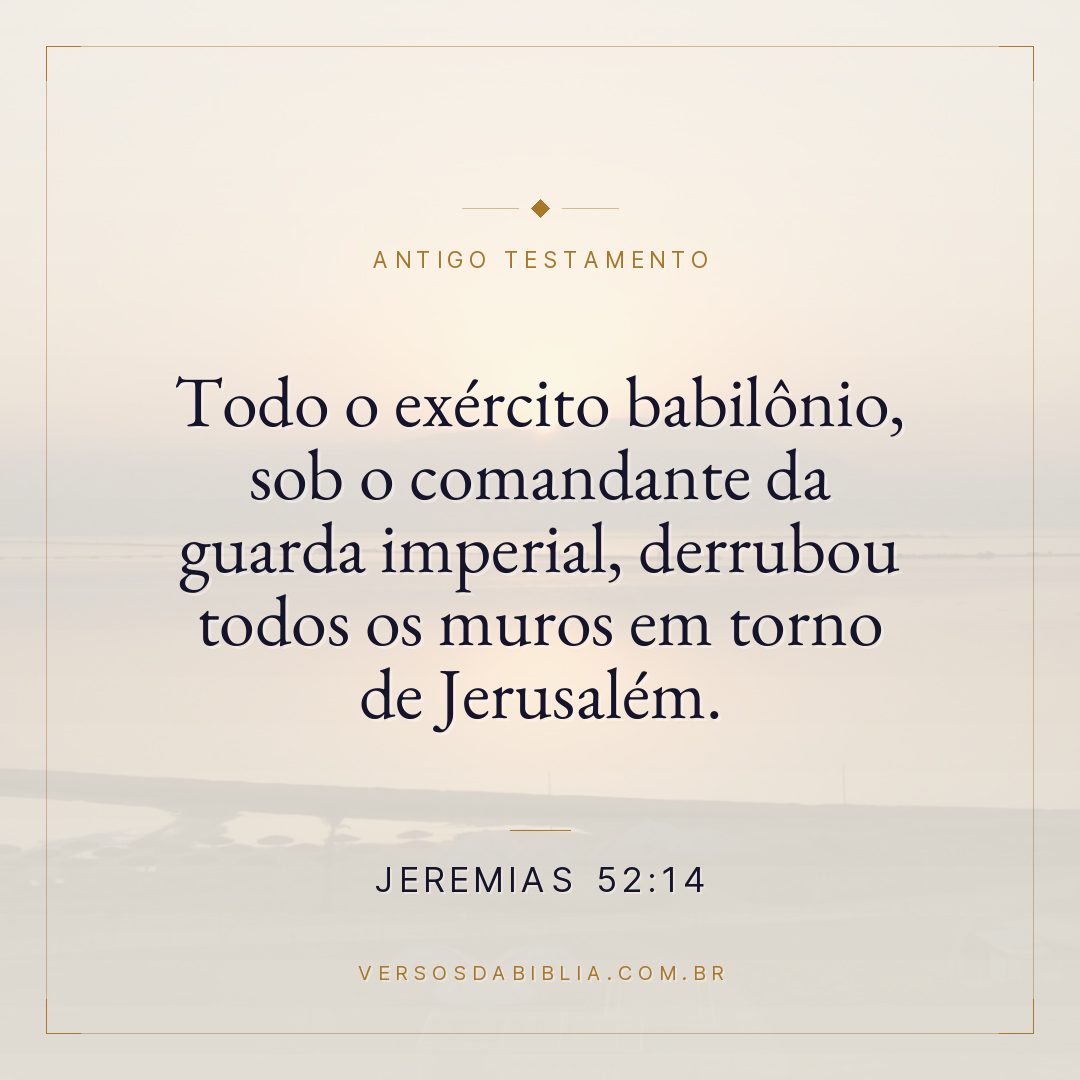 Jeremias - 52 - 14 - Todo o exército babilônio