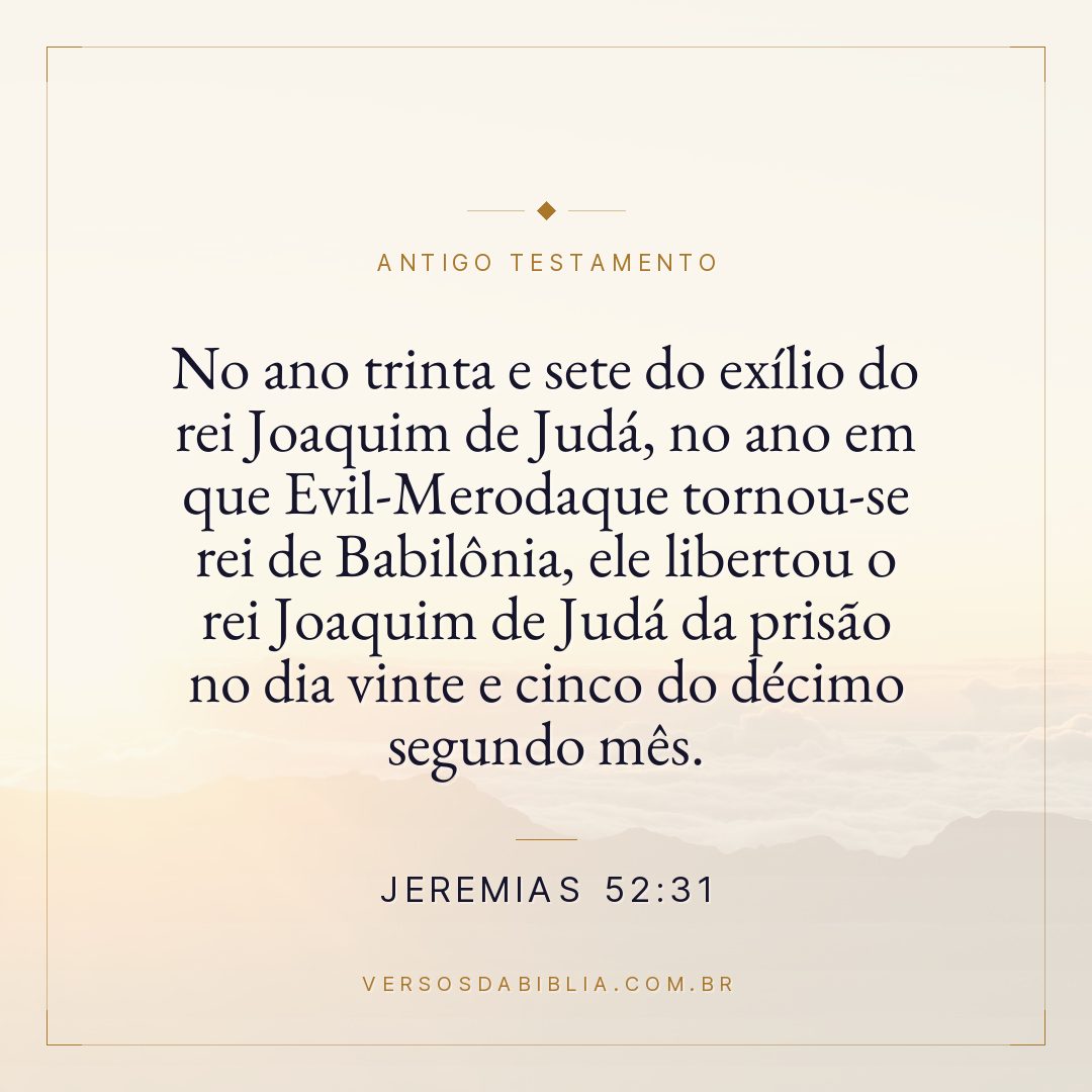 Jeremias - 52 - 31 - No ano trinta e sete do exílio do rei Joaquim de Judá