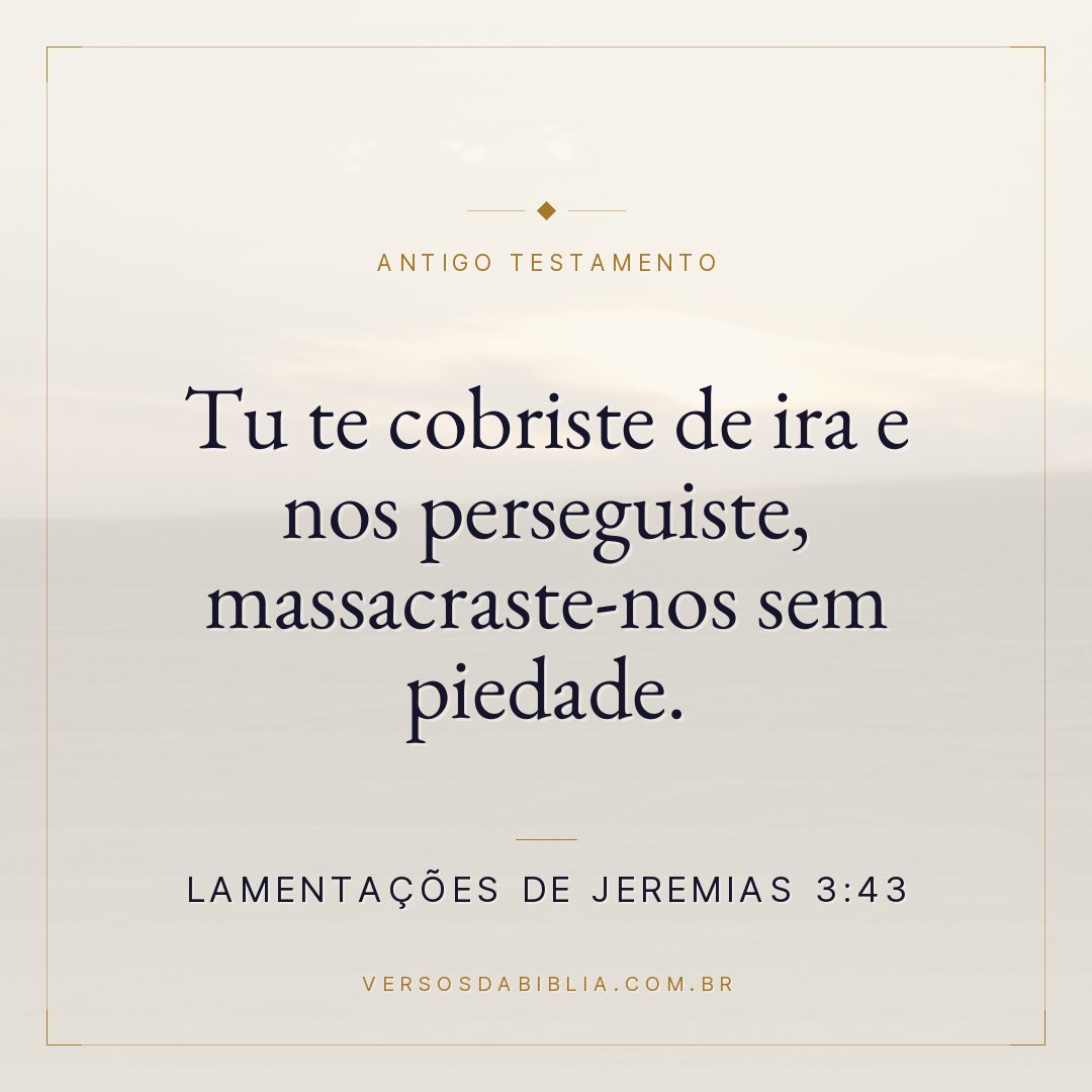 Lamentações de Jeremias - 3 - 43 - Tu te cobriste de ira e nos perseguiste