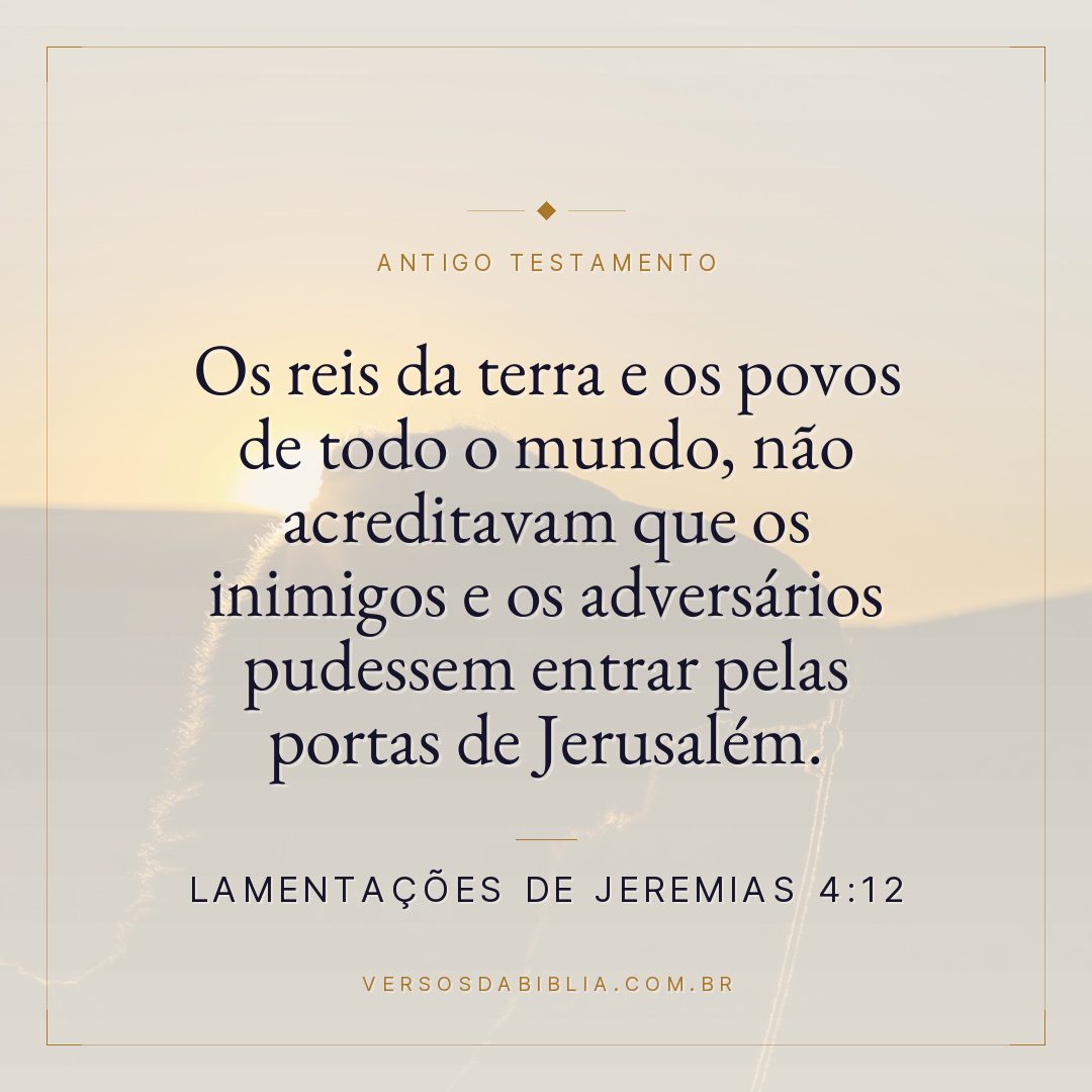 Lamentações de Jeremias - 4 - 12 - Os reis da terra e os povos de todo o mundo