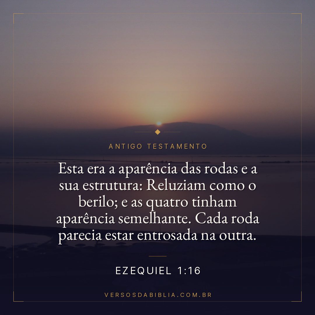 Ezequiel - 1 - 16 - Esta era a aparência das rodas e a sua estrutura: Reluziam como o berilo; e as quatro tinham aparência semelhante. Cada roda parecia estar entrosada na outra.