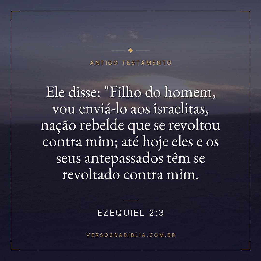 Ezequiel - 2 - 3 - Ele disse: "Filho do homem