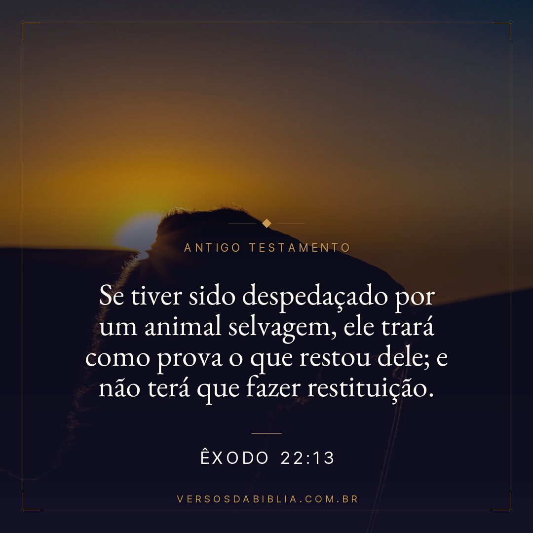 Êxodo - 22 - 13 - Se tiver sido despedaçado por um animal selvagem