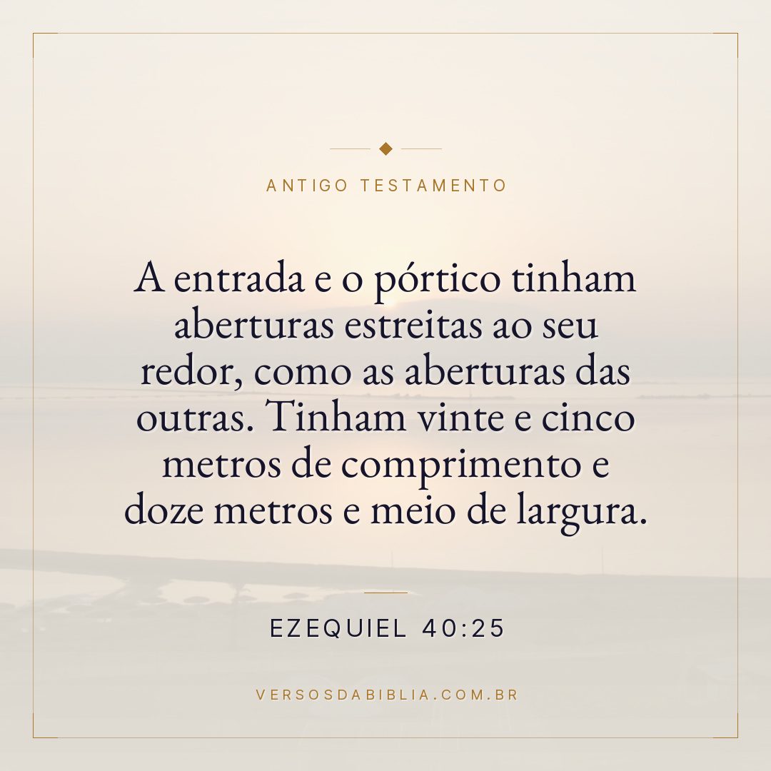 Ezequiel - 40 - 25 - A entrada e o pórtico tinham aberturas estreitas ao seu redor