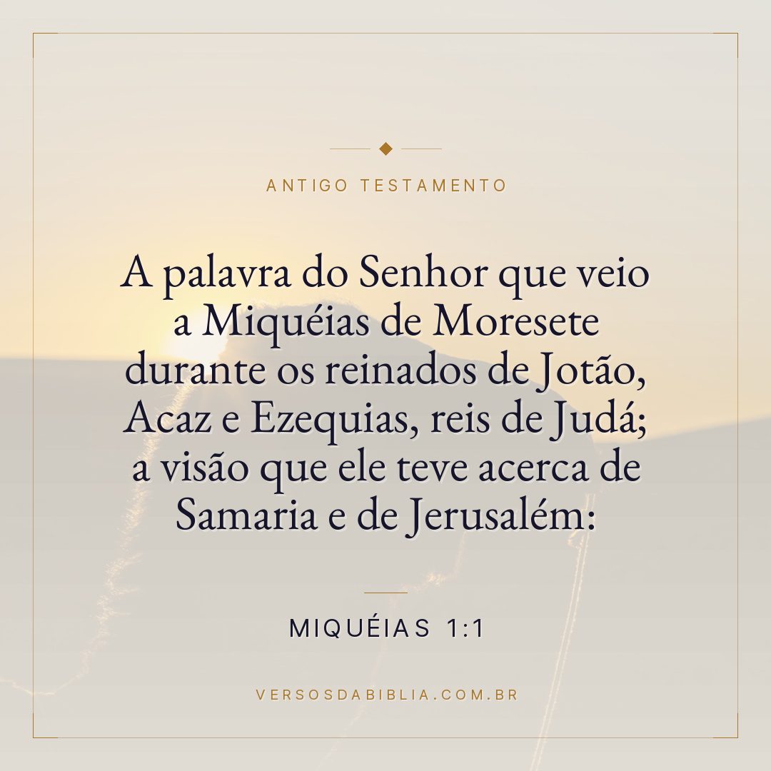 Miquéias - 1 - 1 - A palavra do Senhor que veio a Miquéias de Moresete durante os reinados de Jotão