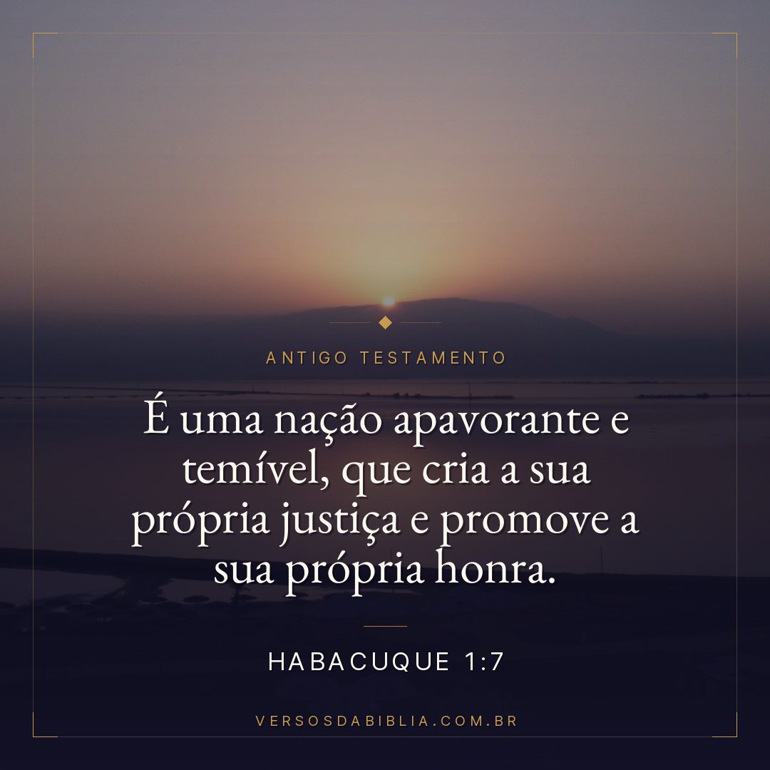 Habacuque - 1 - 7 - É uma nação apavorante e temível