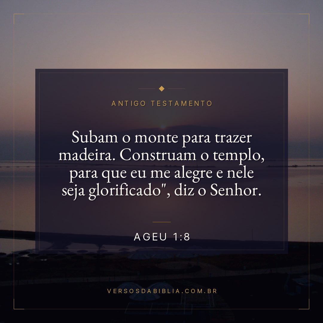 Ageu - 1 - 8 - Subam o monte para trazer madeira. Construam o templo