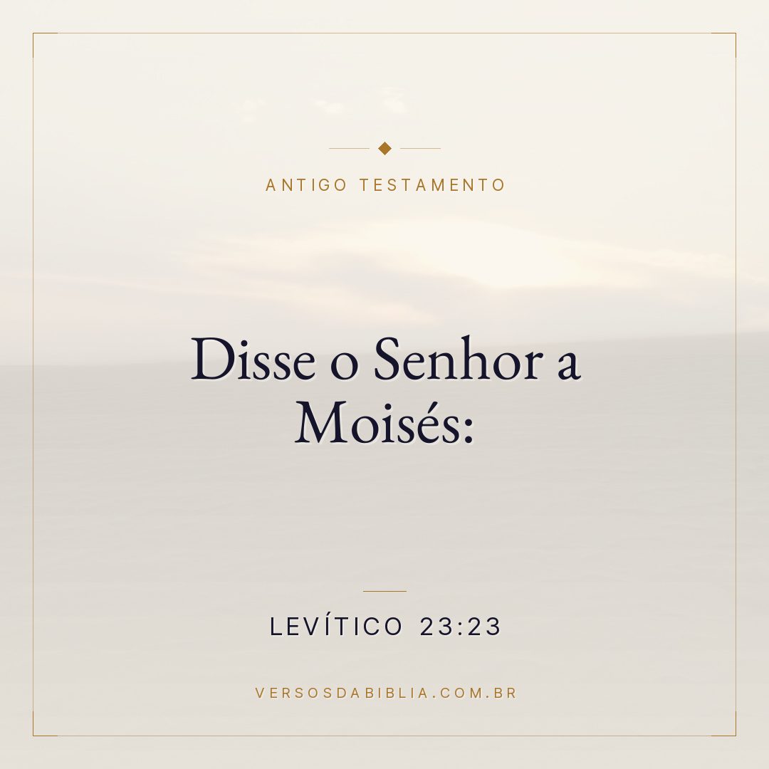 Levítico - 23 - 23 - Disse o Senhor a Moisés: