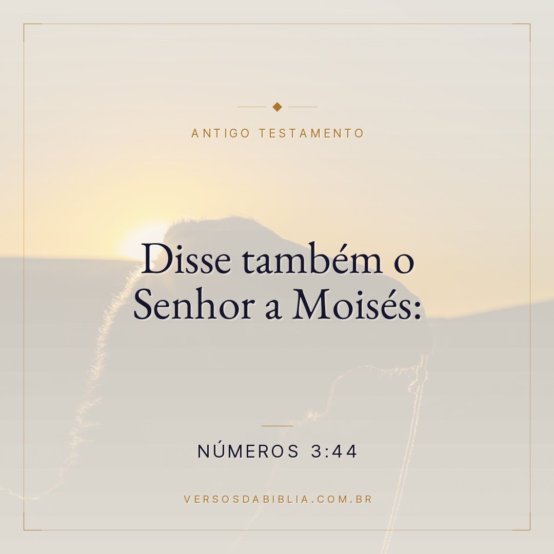 Números - 3 - 44 - Disse também o Senhor a Moisés: