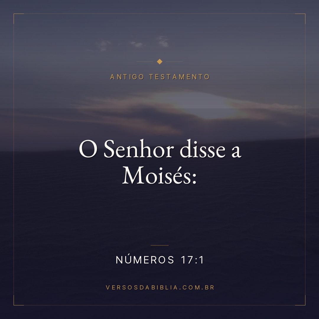 Números - 17 - 1 - O Senhor disse a Moisés: