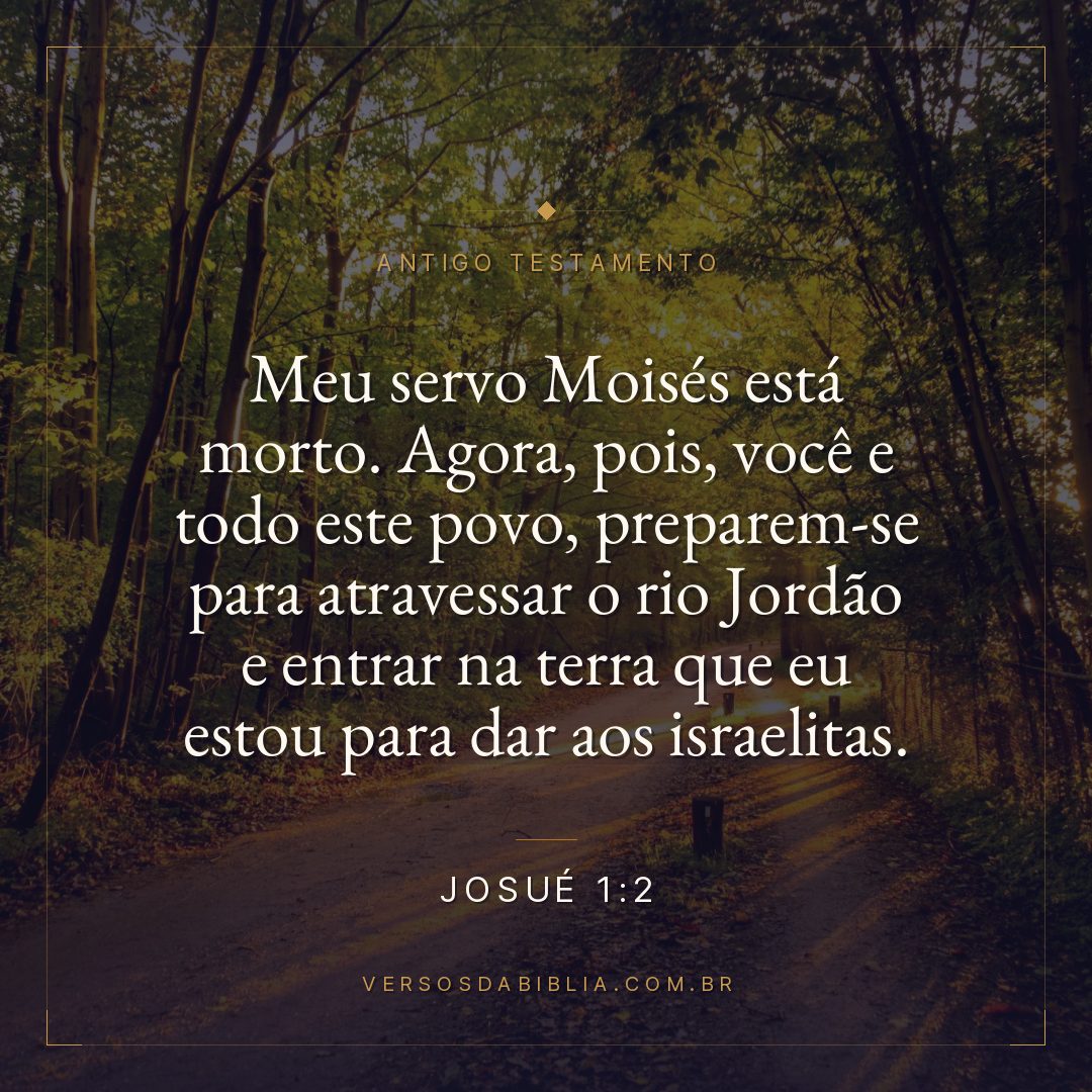 Josué - 1 - 2 - "Meu servo Moisés está morto. Agora
