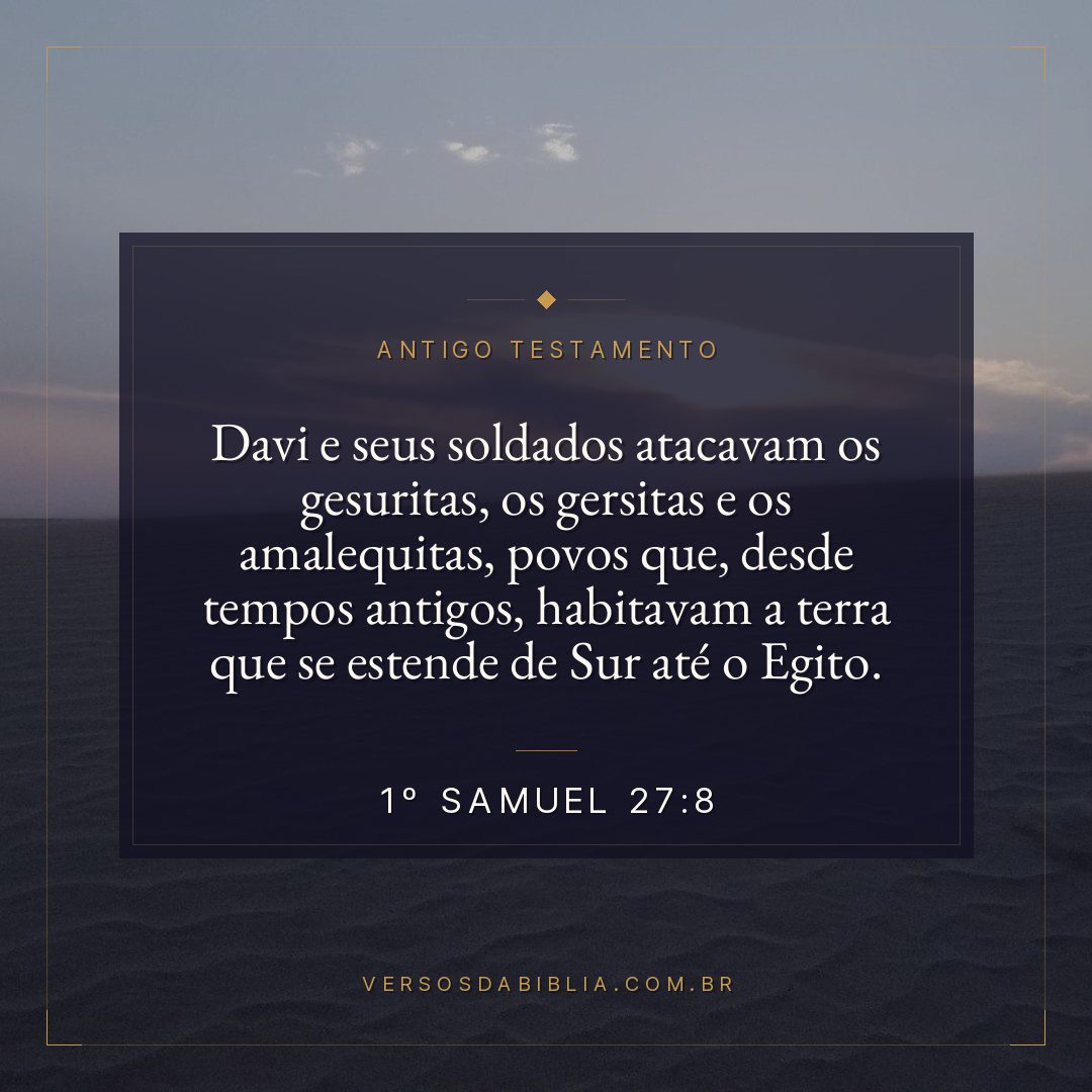 1º Samuel - 27 - 8 - Davi e seus soldados atacavam os gesuritas