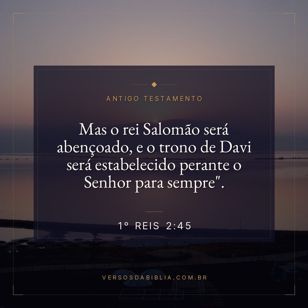 1º Reis - 2 - 45 - Mas o rei Salomão será abençoado